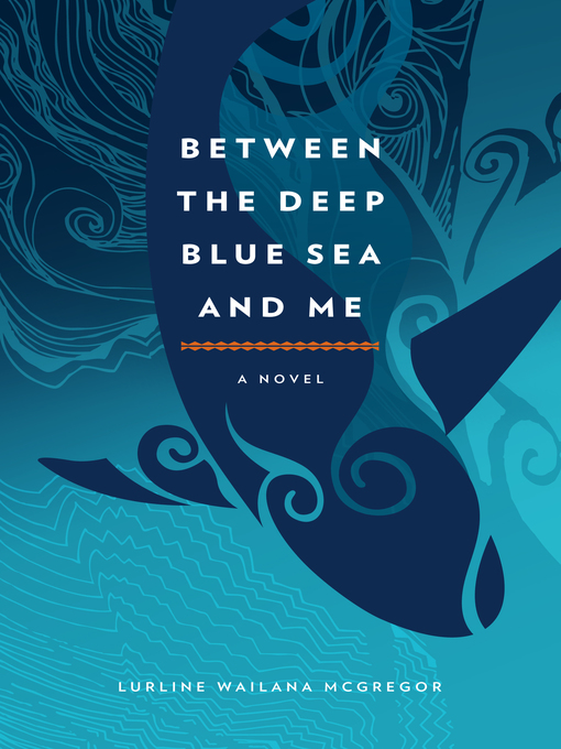 Title details for Between the Deep Blue Sea and Me by Lurline Wailana McGregor - Available